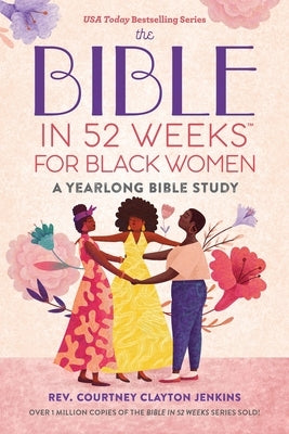 The Bible in 52 Weeks for Black Women: A Yearlong Bible Study by Jenkins, Courtney Clayton