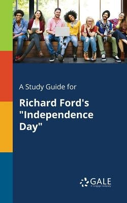 A Study Guide for Richard Ford's "Independence Day" by Gale, Cengage Learning