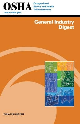 General Industry Digest: (2201-09r 2014) by Administration, Occupational Safety and
