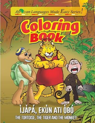 Coloring Book- The Tortoise, The Tiger & The Monkey: The Tortoise, The Tiger & The Monkey by Okubena, Ololade a.
