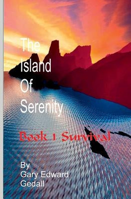 The Island of Serenity Book 1: Survival by Gedall, Gary Edward