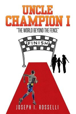 Uncle Champion I: "The World Beyond the Fence" by Rosselli, Joseph I.