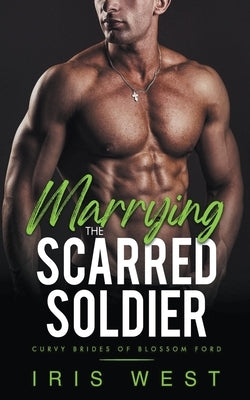 Marrying The Scarred Soldier by West, Iris
