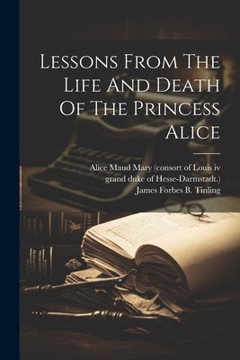 Lessons From The Life And Death Of The Princess Alice by James Forbes B Tinling