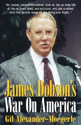 James Dobson's War on America by Alexander-Moegerle, Gil
