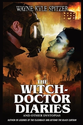 The Witch-Doctor Diaries: And Other Dystopias by Spitzer, Wayne Kyle