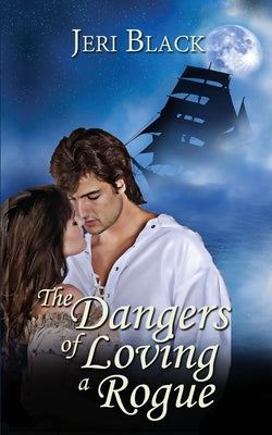 The Dangers of Loving a Rogue by Black, Jeri