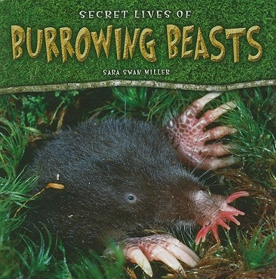 Secret Lives of Burrowing Beasts by Swan Miller, Sara