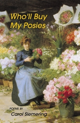 Who'll Buy My Posies by Siemering, Carol