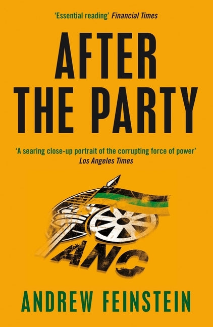 After the Party: Corruption, the ANC and South Africa's Uncertain Future by Feinstein, Andrew