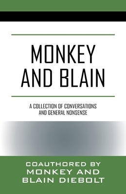 Monkey and Blain: A collection of conversations and general nonsense by Diebolt, Monkey