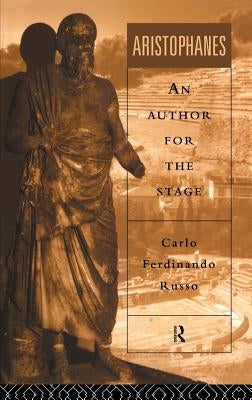 Aristophanes: An Author for the Stage by Russo, Carlo Ferdinando