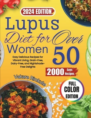 Lupus Diet For Women Over 50 (2024): Easy Delicious Recipes for Vibrant Living, Grain-Free, Dairy-Free, and Nightshade-Free Delights by Rimkute, Vakare