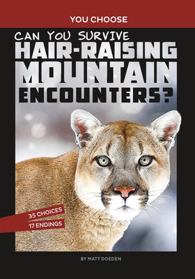 Can You Survive Hair-Raising Mountain Encounters?: An Interactive Wilderness Adventure by Doeden, Matt