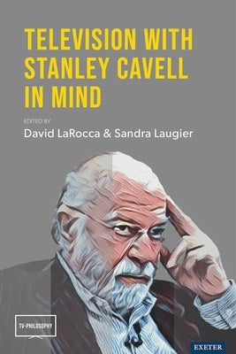Television with Stanley Cavell in Mind by Larocca, David