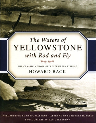 The Waters of Yellowstone with Rod and Fly: The Classic Memoir of Western Fly Fishing by Back, Howard