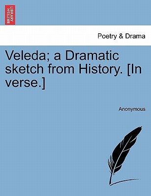 Veleda; A Dramatic Sketch from History. [In Verse.] by Anonymous