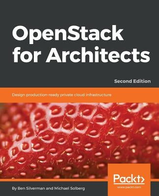 OpenStack for Architects - Second Edition by Silverman, Ben