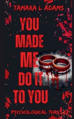 You Made Me Do It To You: A Psychological Thriller by Adams, Tamara