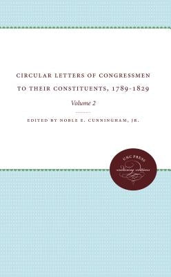 Circular Letters of Congressmen to Their Constituents, 1789-1829: Volume II by Cunningham, Noble E.