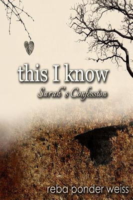 this I know: Sarah's Confession by Weiss, Reba Ponder