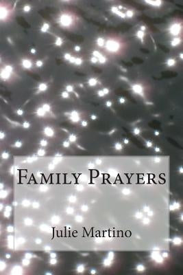 Family Prayers by Martino, Julie