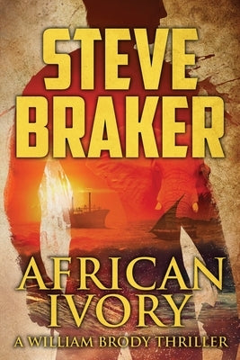 African Ivory: A William Brody Novel by Braker, Steve