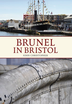 Brunel in Bristol by Christopher, John