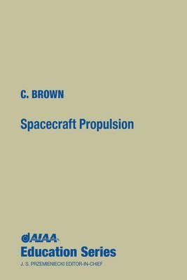 Spacecraft Propulsion [With *] by Brown, Charles D.