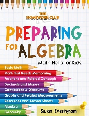 The Homework Club's - Preparing for Algebra: Math Help for Struggling Kids by Everingham, Susan