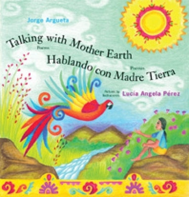Talking with Mother Earth / Hablando Con Madre Tierra by Argueta, Jorge