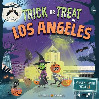 Trick or Treat in Los Angeles: A Halloween Adventure Through La by James, Eric