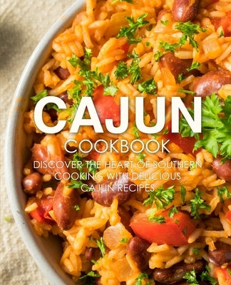 Cajun Cookbook: Discover the Heart of Southern Cooking with Delicious Cajun Recipes by Press, Booksumo