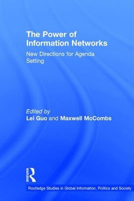 The Power of Information Networks: New Directions for Agenda Setting by Guo, Lei
