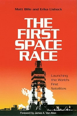 The First Space Race: Launching the World's First Satellites by Bille, Matthew A.