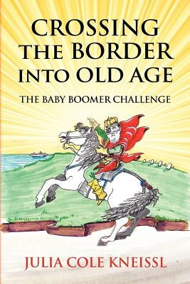Crossing The Border Into Old Age: The Baby Boomer Challenge by Robins, Virginia