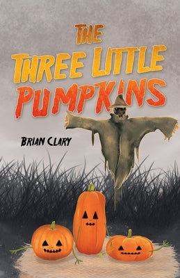 The Three Little Pumpkins by Clary, Brian