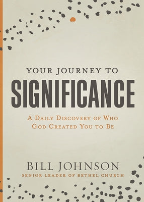 Your Journey to Significance: A Daily Discovery of Who God Created You to Be by Johnson, Bill
