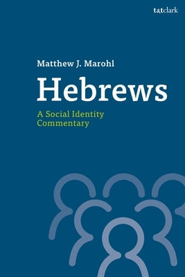 Hebrews: A Social Identity Commentary by Marohl, Matthew J.