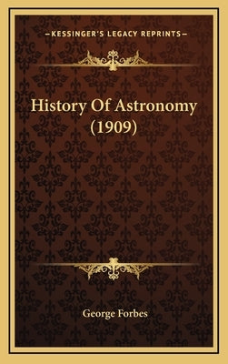 History Of Astronomy (1909) by Forbes, George