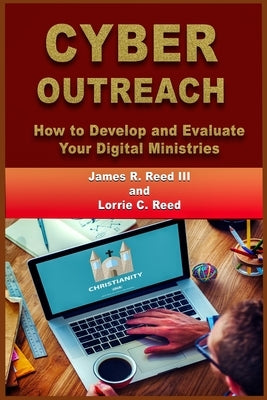 Cyber Outreach: How to Develop and Evaluate Your Digital Ministries by Reed, Lorrie C.