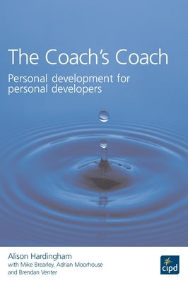 The Coach's Coach: Personal Development for Personal Developers by Hardingham, Alison