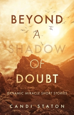 Beyond a Shadow of Doubt: Dynamic Miracle Short Stories by Staton, Candi