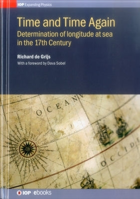 Time and Time Again: Determination of longitude at seain the 17th Century by de Grijs, Richard