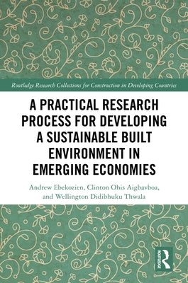 A Practical Research Process for Developing a Sustainable Built Environment in Emerging Economies by Ebekozien, Andrew