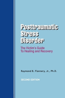 Posttraumatic Stress Disorder: The Victim's Guide to Healing and Recovery by Flannery, Raymond B.