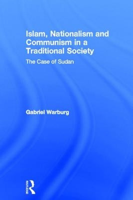 Islam, Nationalism and Communism in a Traditional Society: The Case of Sudan by Warburg, Gabriel