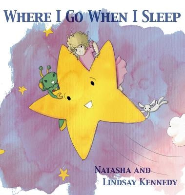 Where I Go When I Sleep by Kennedy, Natasha
