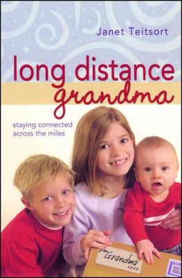 Long Distance Grandma: Staying Connected Across the Miles by Teitsort, Janet