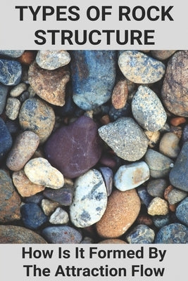 Types Of Rock Structure: How Is It Formed By The Attraction Flow: Underlying Rock Structure Of Mtamvuna River by Pinero, Reggie